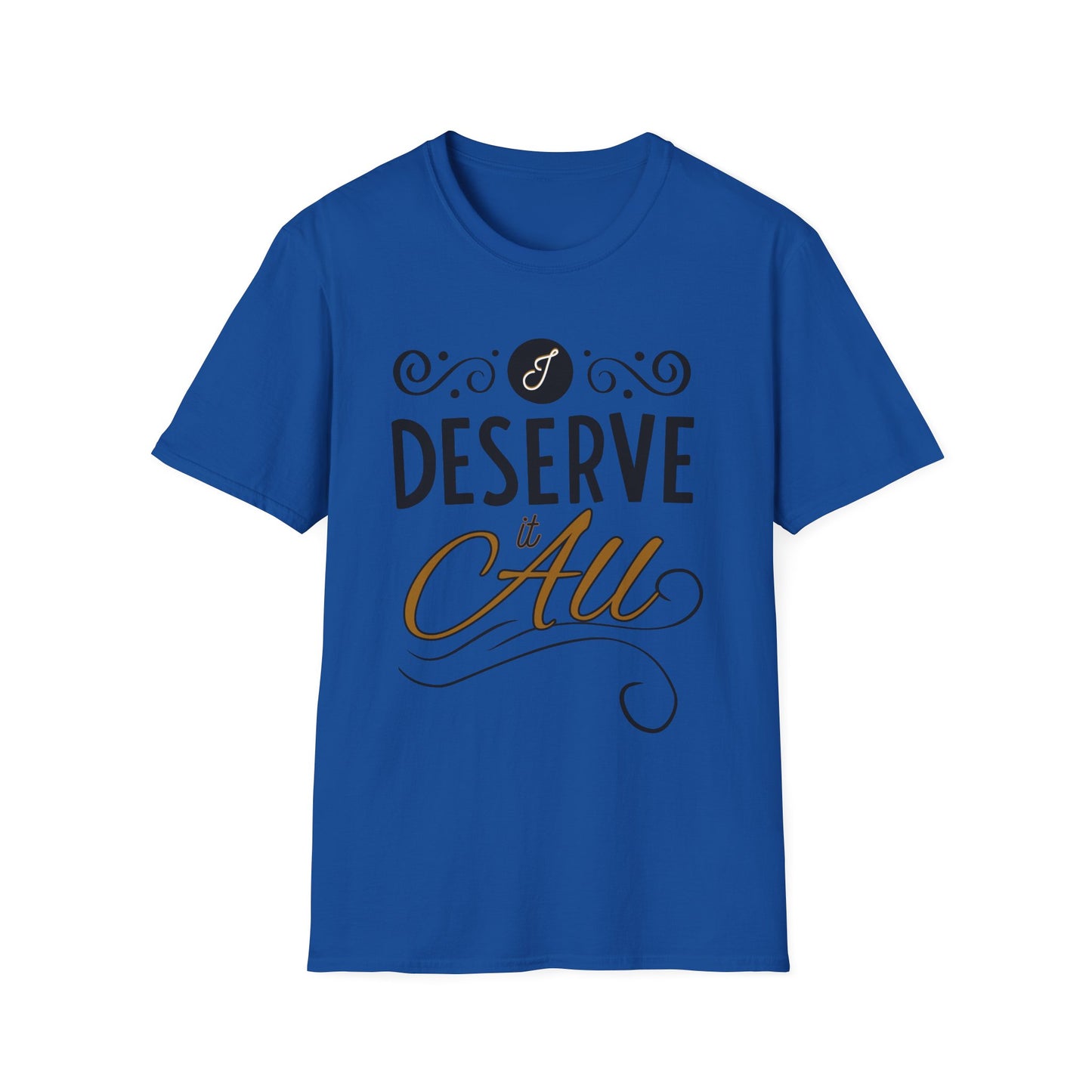 "I Deserve It All" Unisex Soft Style T-Shirt, Lyrics from Kendrick Lamar Man in the Garden, Kendrick Lamar Fan Merchandise