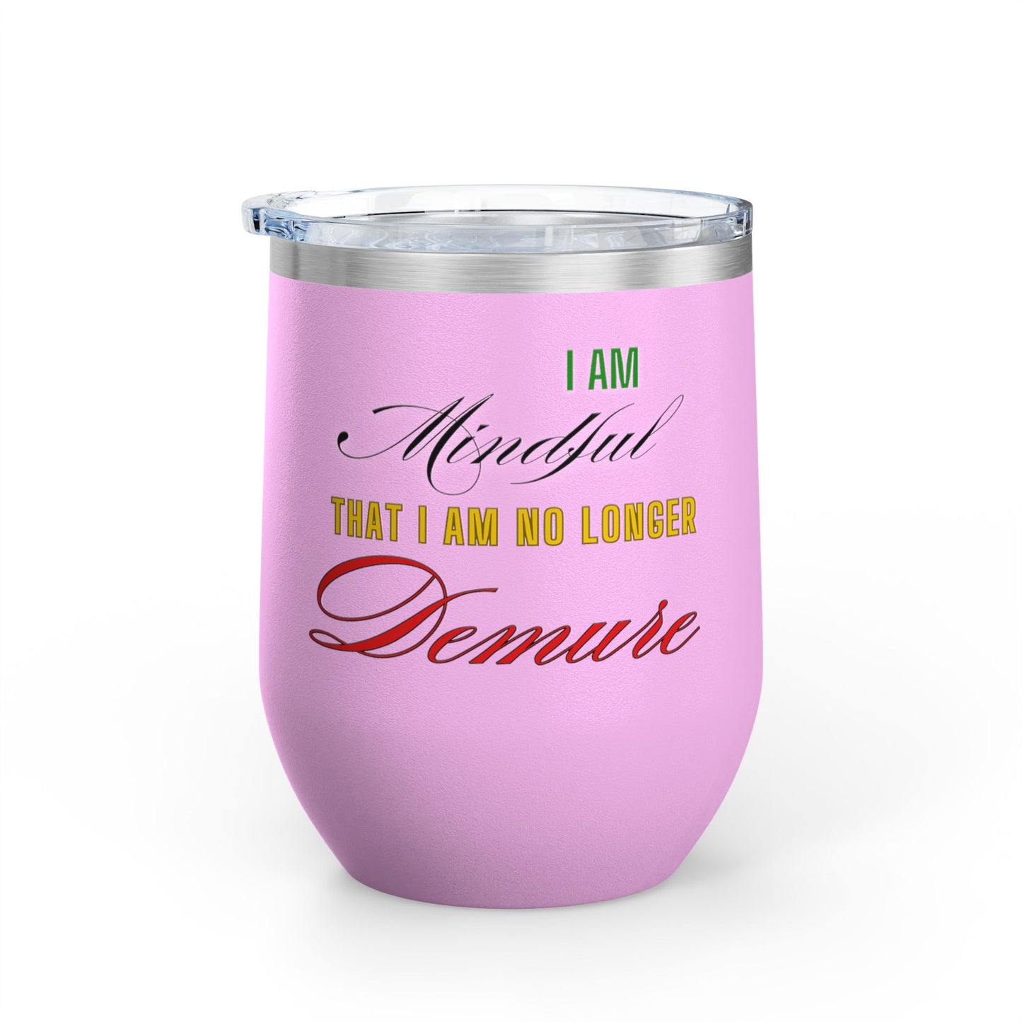 I am No Longer Demure or Mindful Wine Tumbler, 12oz