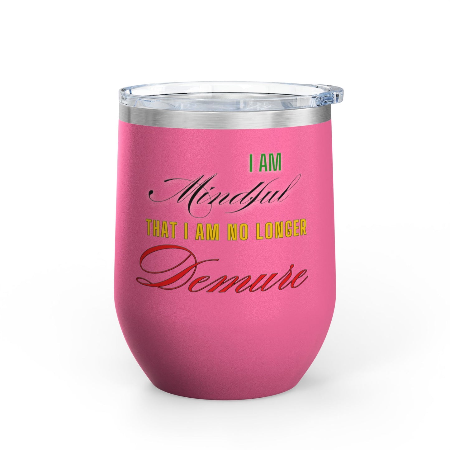 I am No Longer Demure or Mindful Wine Tumbler, 12oz