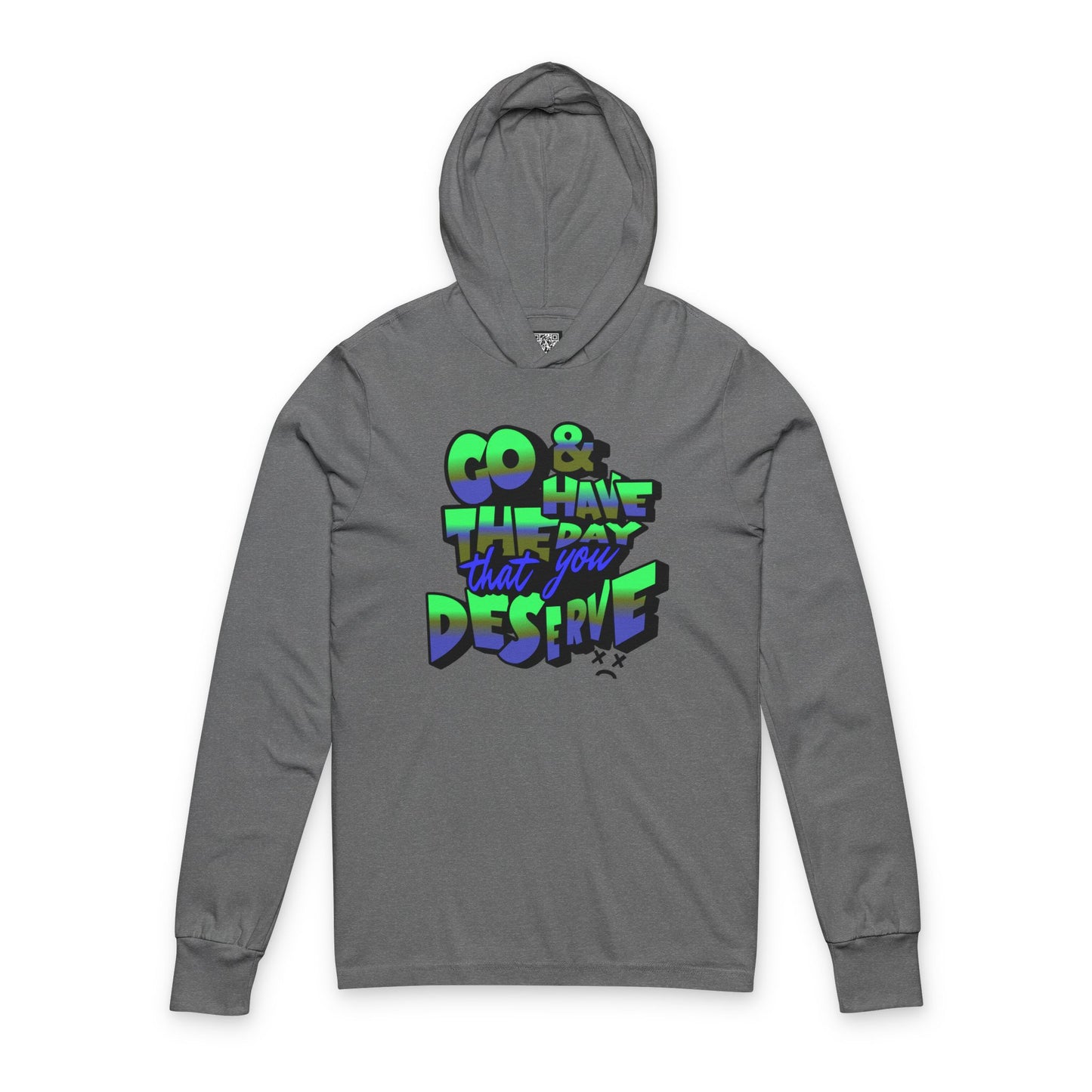 Motivational Sarcastic Hooded Long Sleeve Tee, Have the Day You Deserve Shirt, Perfect for Every Season, Encouragement or Sarcastic Apparel