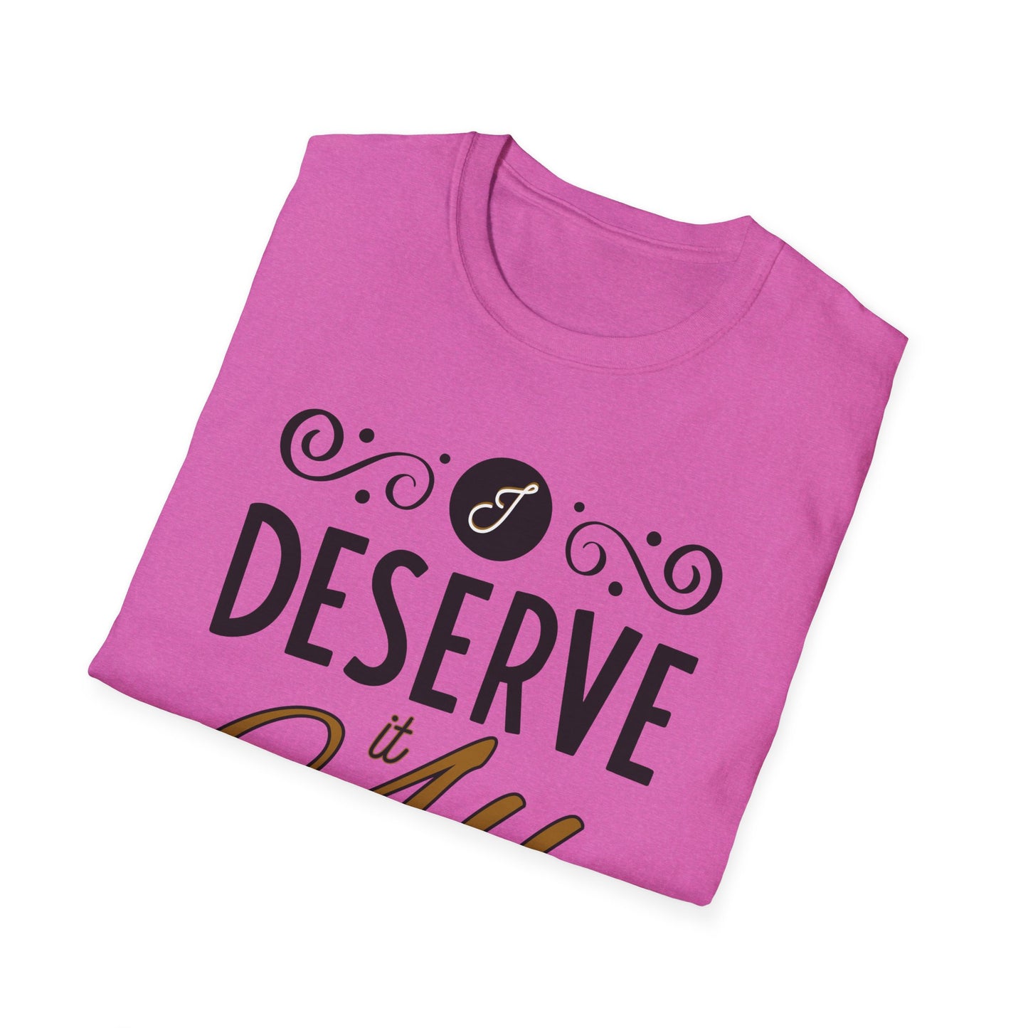 "I Deserve It All" Unisex Soft Style T-Shirt, Lyrics from Kendrick Lamar Man in the Garden, Kendrick Lamar Fan Merchandise