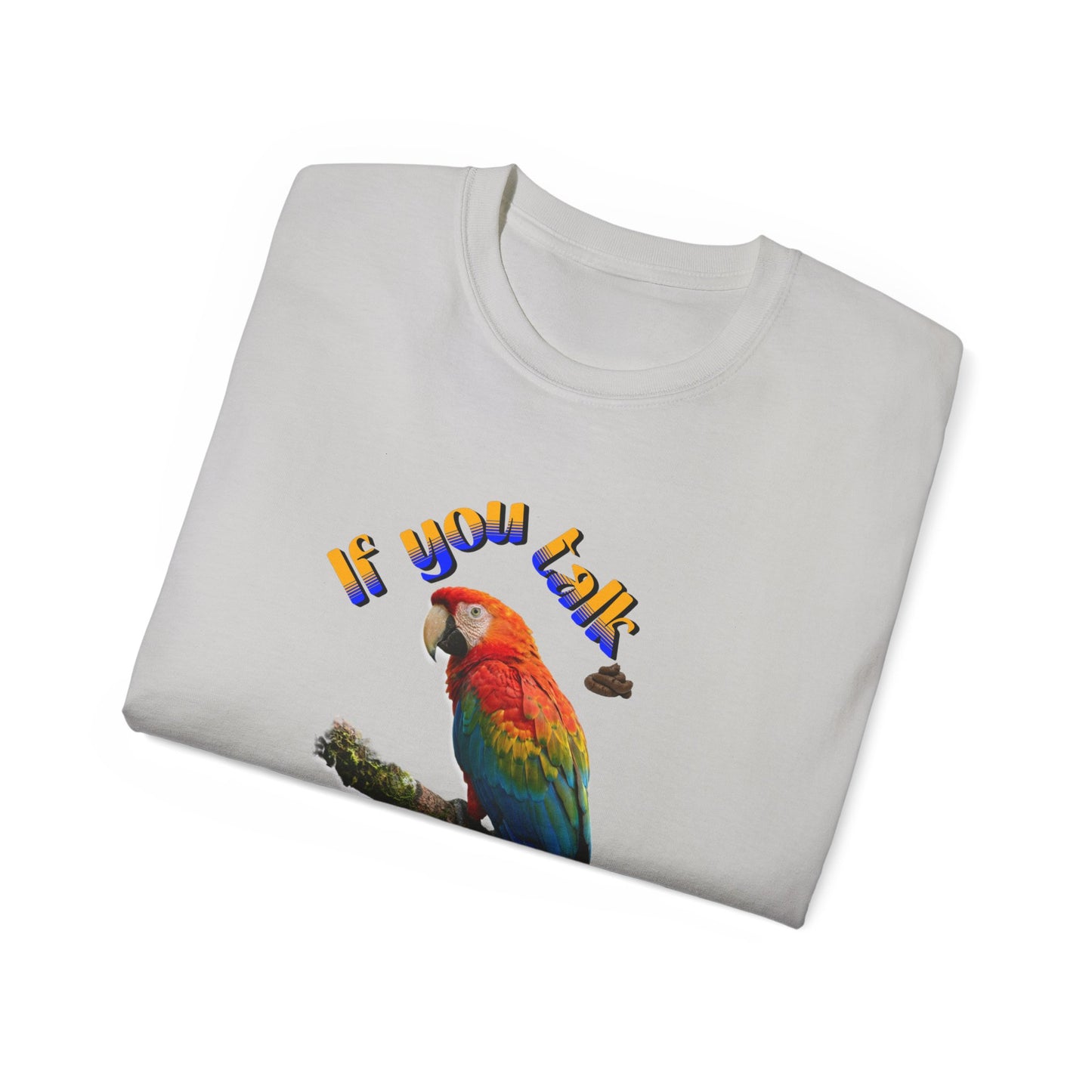 Custom Parrot "If You Talk, I Will Talk Back" T-Shirt