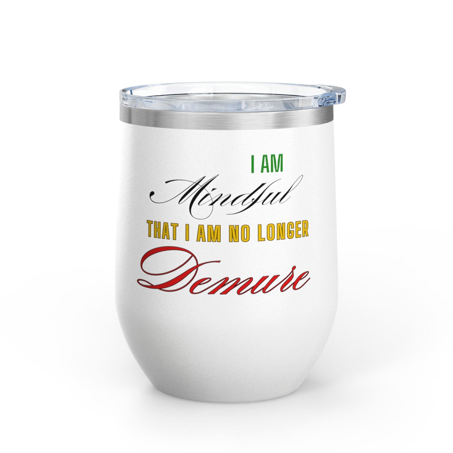 I am No Longer Demure or Mindful Wine Tumbler, 12oz