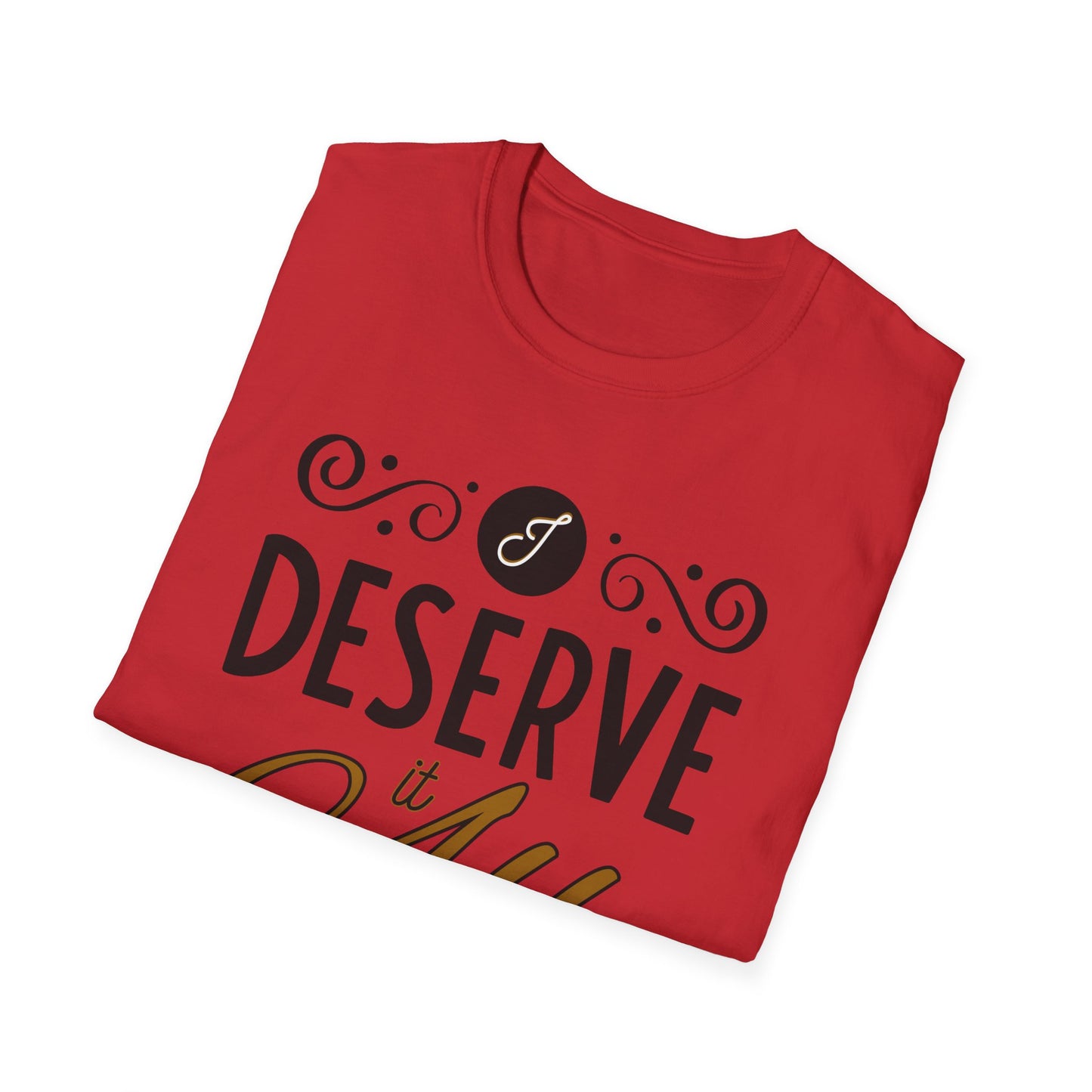 "I Deserve It All" Unisex Soft Style T-Shirt, Lyrics from Kendrick Lamar Man in the Garden, Kendrick Lamar Fan Merchandise