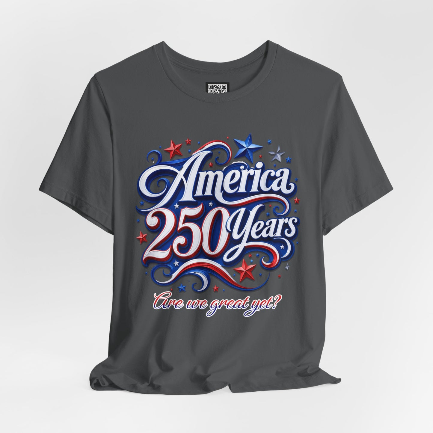 America 250 Years Tee — Patriotic 'Are We Great Yet?' Independence Day Shirt