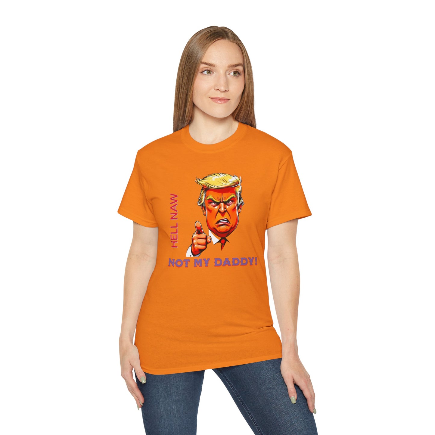 Funny Political Statement Tee - "Hell Naw, Not My Daddy!" Humor for Democrats, Gift for Political Events, Protest Shirt, Unisex Cotton