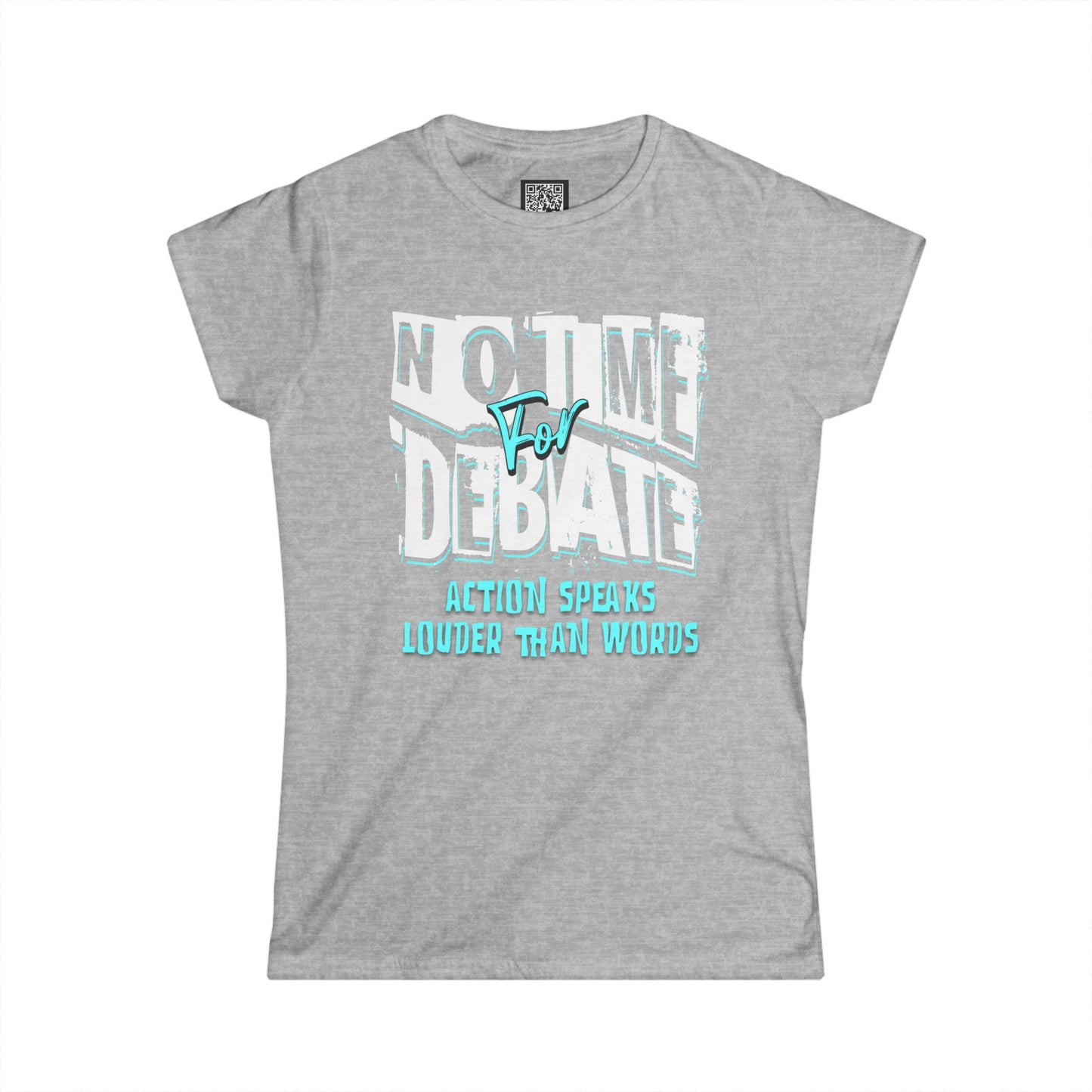 Empowering Women's Soft Style Tee - 'No Time to Debate' - Action Speaks Louder Than Words, Popular Saying T-Shirts, Idol Words Tees