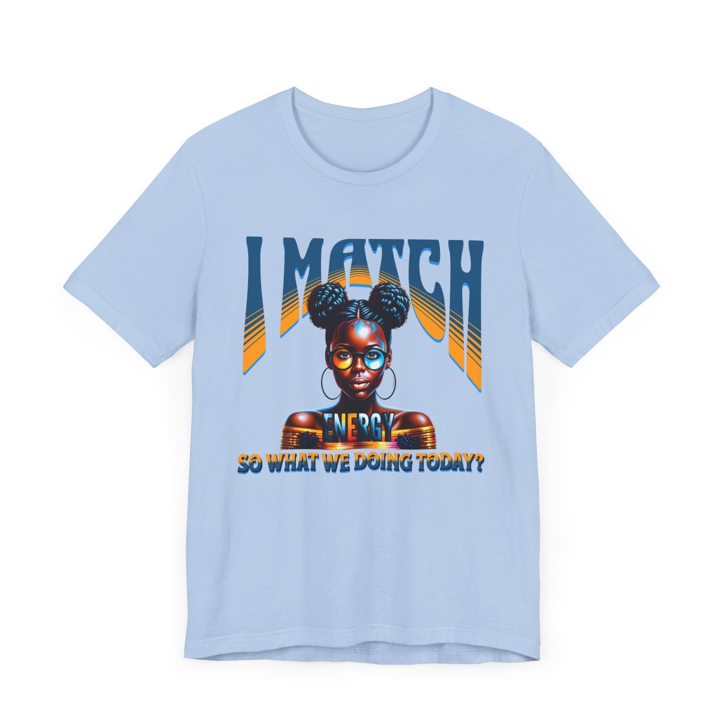 I Match Energy T-Shirt, Trendy Empowerment Design Shirt, Matching Energy T-Shirt Vibes, Reciprocal Energy Tee, Black Girl Magic Tees