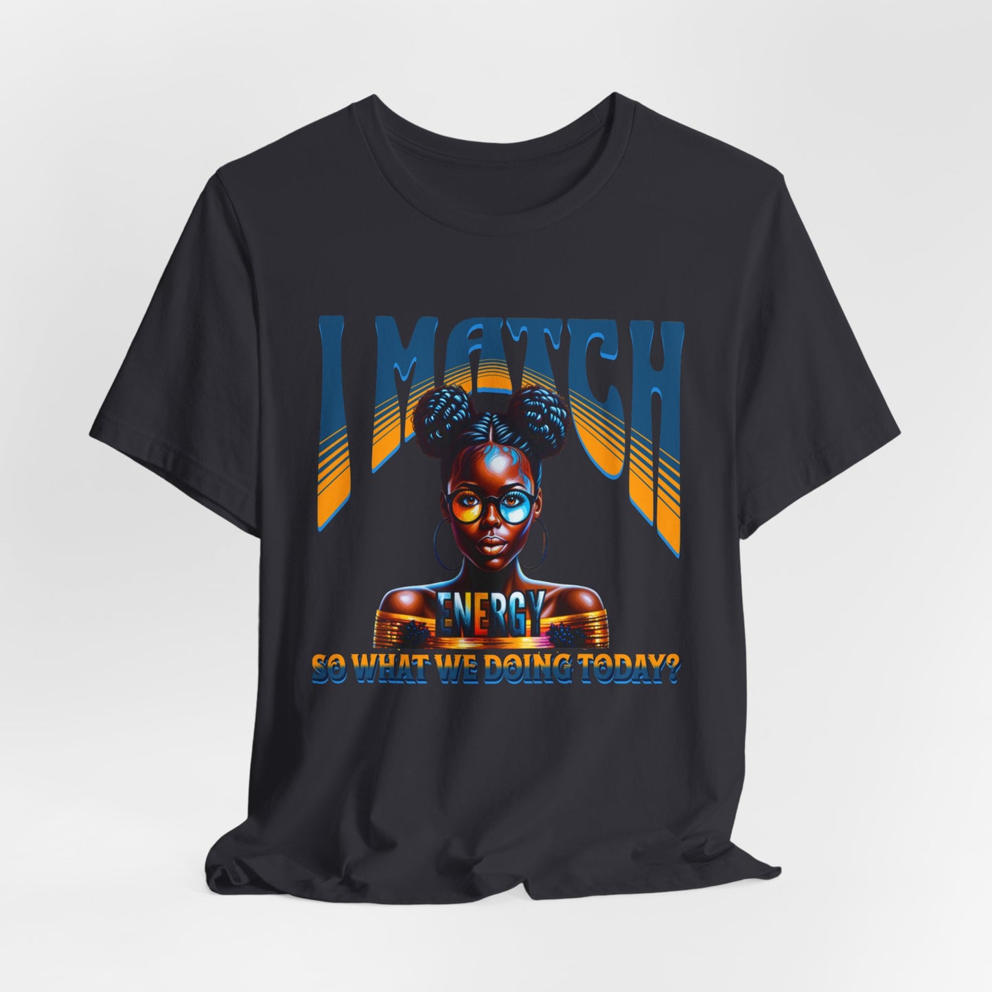 I Match Energy T-Shirt, Trendy Empowerment Design Shirt, Matching Energy T-Shirt Vibes, Reciprocal Energy Tee, Black Girl Magic Tees