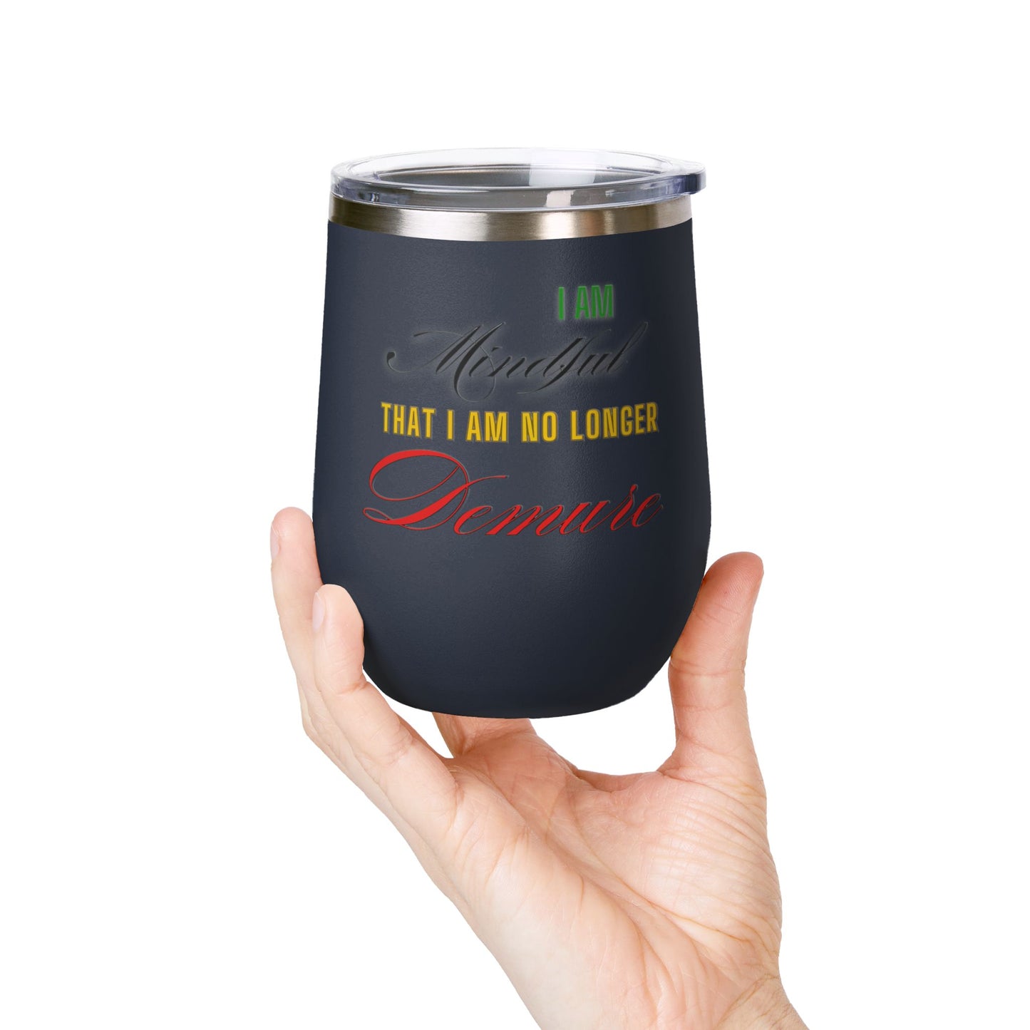 I am No Longer Demure or Mindful Wine Tumbler, 12oz