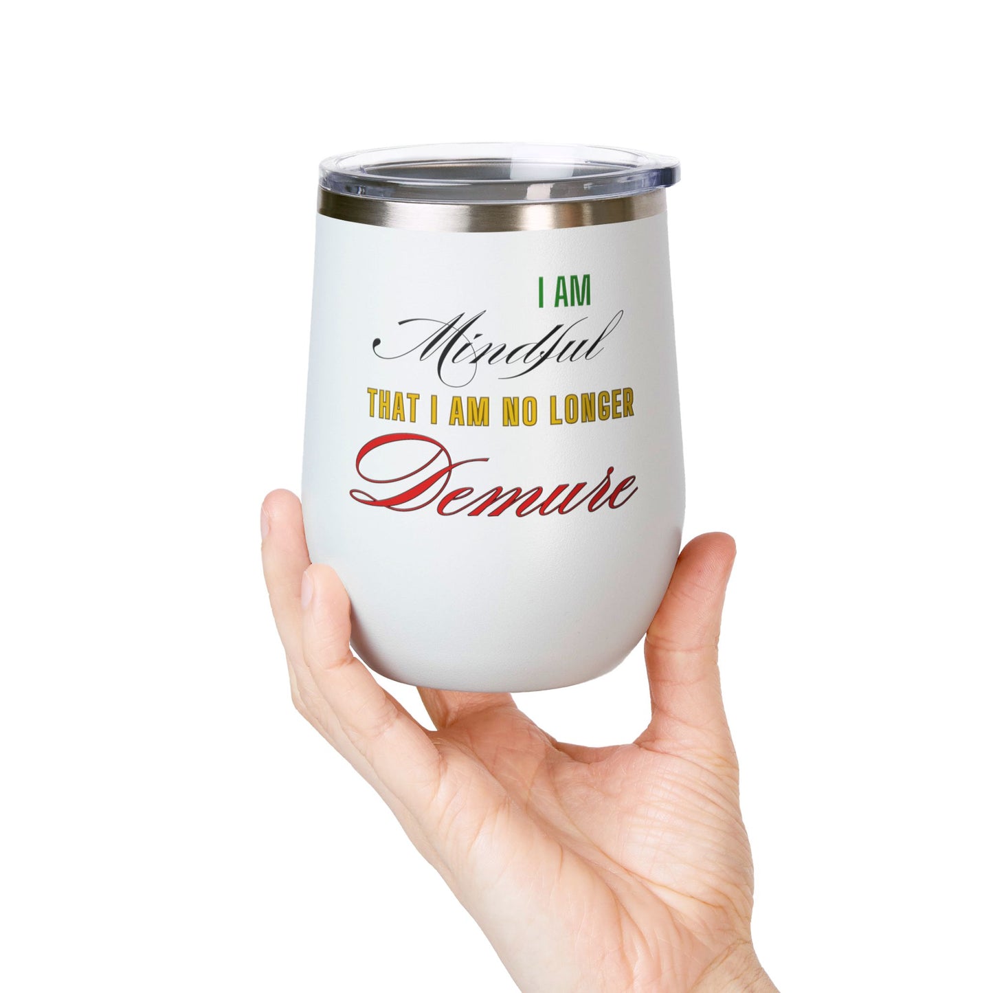 I am No Longer Demure or Mindful Wine Tumbler, 12oz