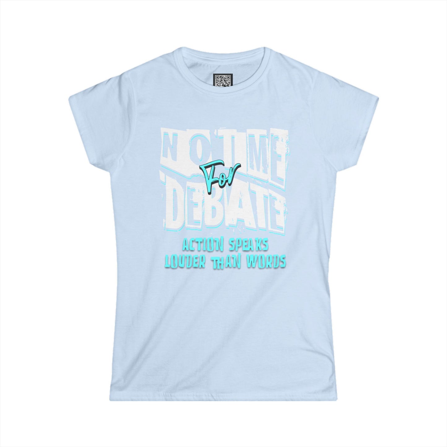 Empowering Women's Soft Style Tee - 'No Time to Debate' - Action Speaks Louder Than Words, Popular Saying T-Shirts, Idol Words Tees