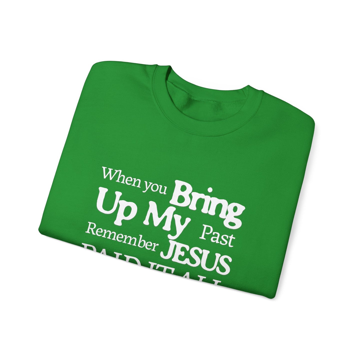 Faith-Inspired Sweatshirt - Remember Jesus Paid It All, Religious Inspirational Sweatshirt, Faith Based Apparel, Unisex Christian Gift