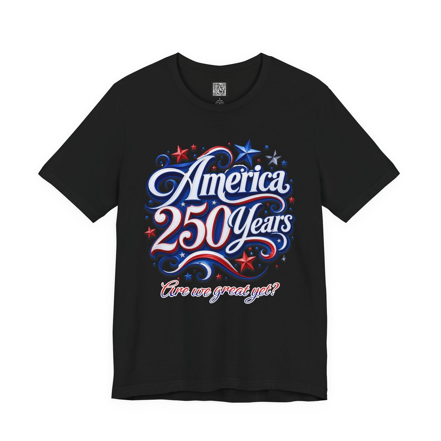 America 250 Years Tee — Patriotic 'Are We Great Yet?' Independence Day Shirt