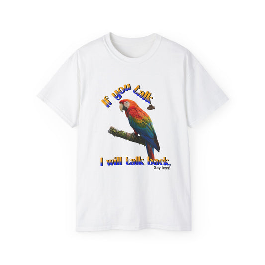 Custom Parrot "If You Talk, I Will Talk Back" T-Shirt