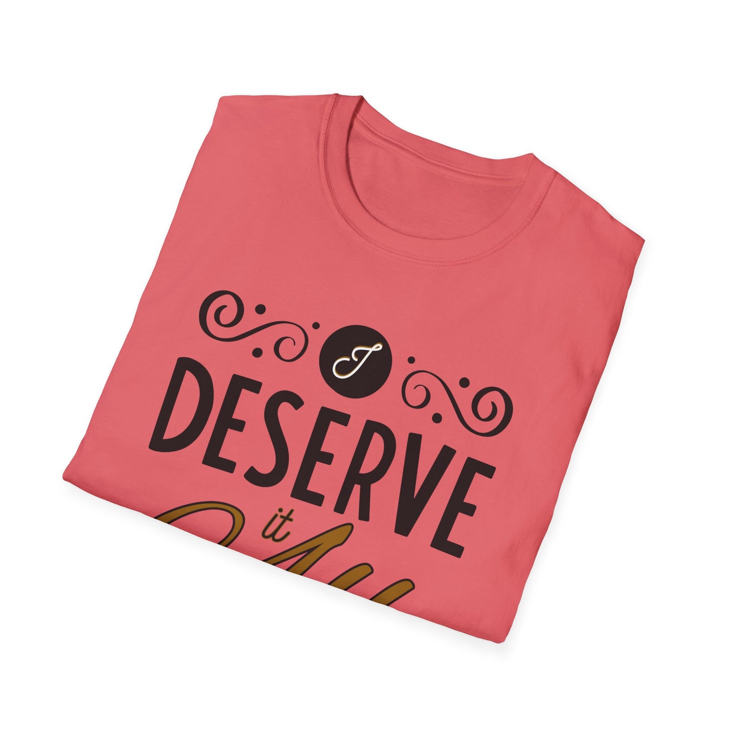 "I Deserve It All" Unisex Soft Style T-Shirt, Lyrics from Kendrick Lamar Man in the Garden, Kendrick Lamar Fan Merchandise