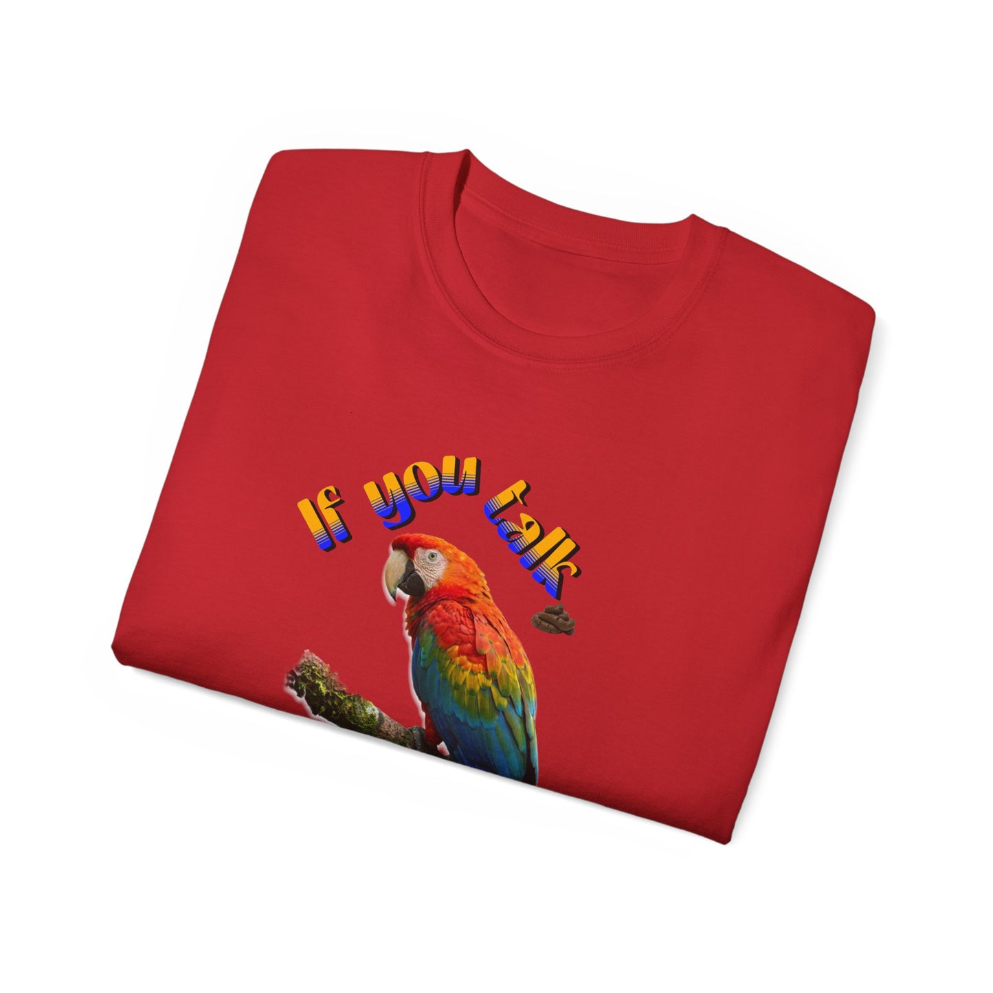 Custom Parrot "If You Talk, I Will Talk Back" T-Shirt