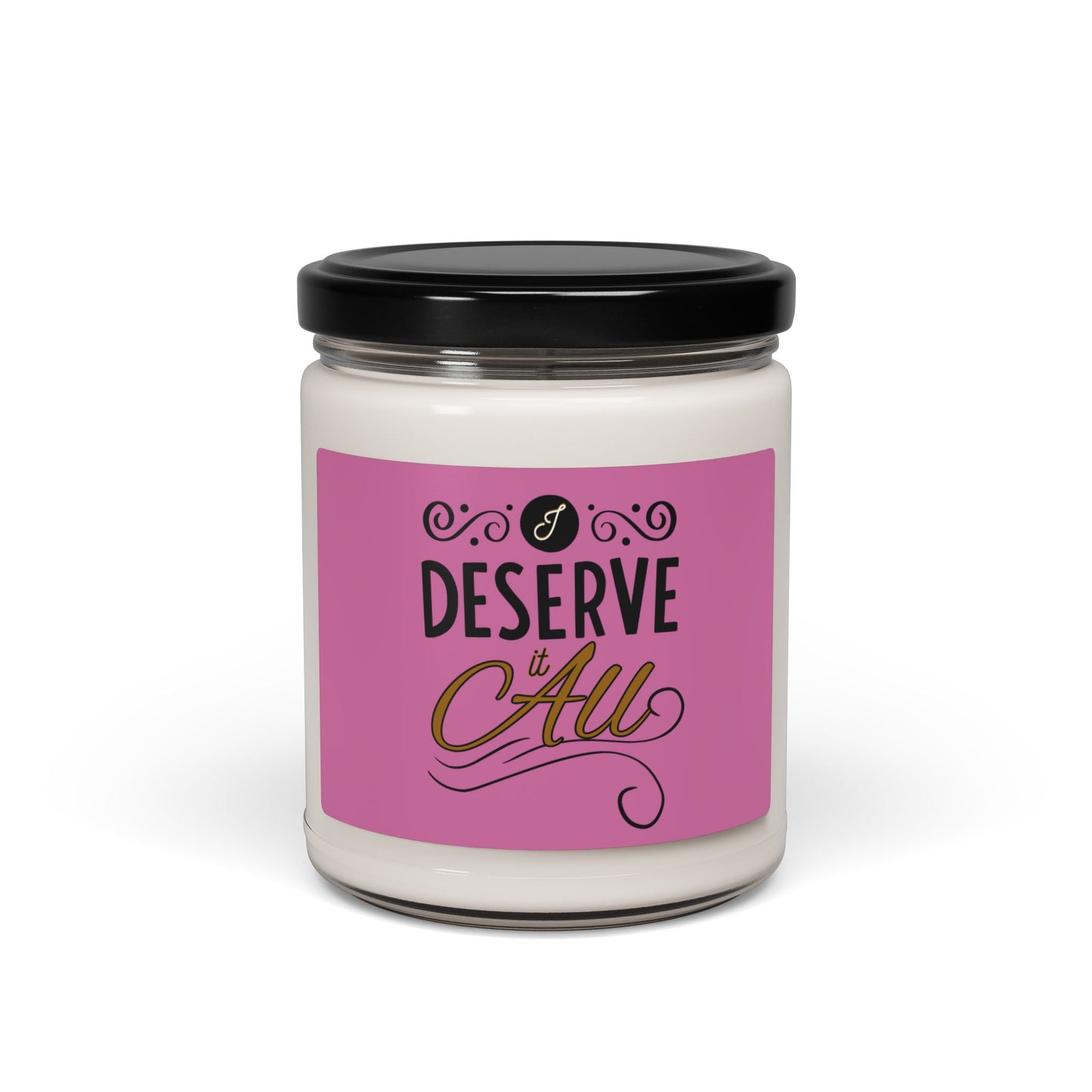 "I Deserve It All" Scented Soy Candle, 9oz, 50-60 Hours of Burning Time, 100% Natural Soy Blend,