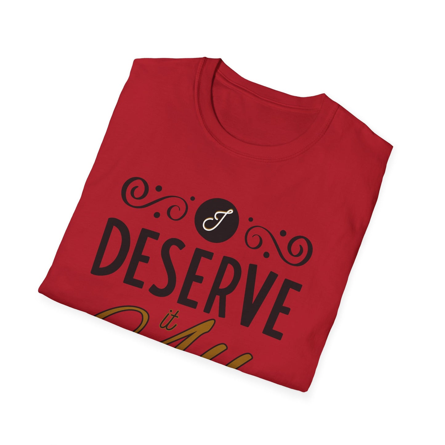 "I Deserve It All" Unisex Soft Style T-Shirt, Lyrics from Kendrick Lamar Man in the Garden, Kendrick Lamar Fan Merchandise