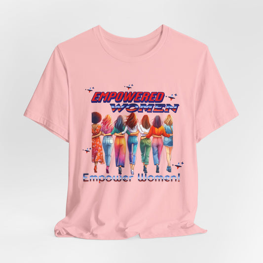 Empowered Women Empower Women Shirt, Women's Rights T-Shirt, Feminist Movement Tees, Female Empowerment Shirt, Women Supporting Women