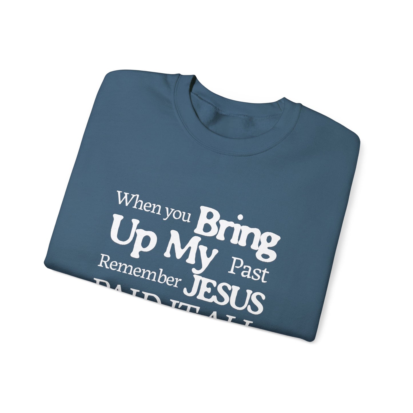 Faith-Inspired Sweatshirt - Remember Jesus Paid It All, Religious Inspirational Sweatshirt, Faith Based Apparel, Unisex Christian Gift