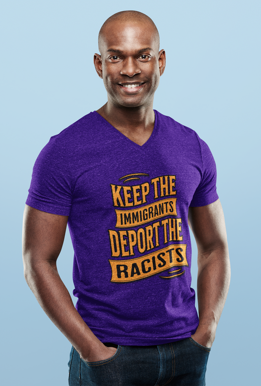 Unisex V-Neck Tee - Keep the Immigrants, Deport the Racists, Social Activism Shirt, Protests, Political Apparel, Statement Tee, Casual Wear