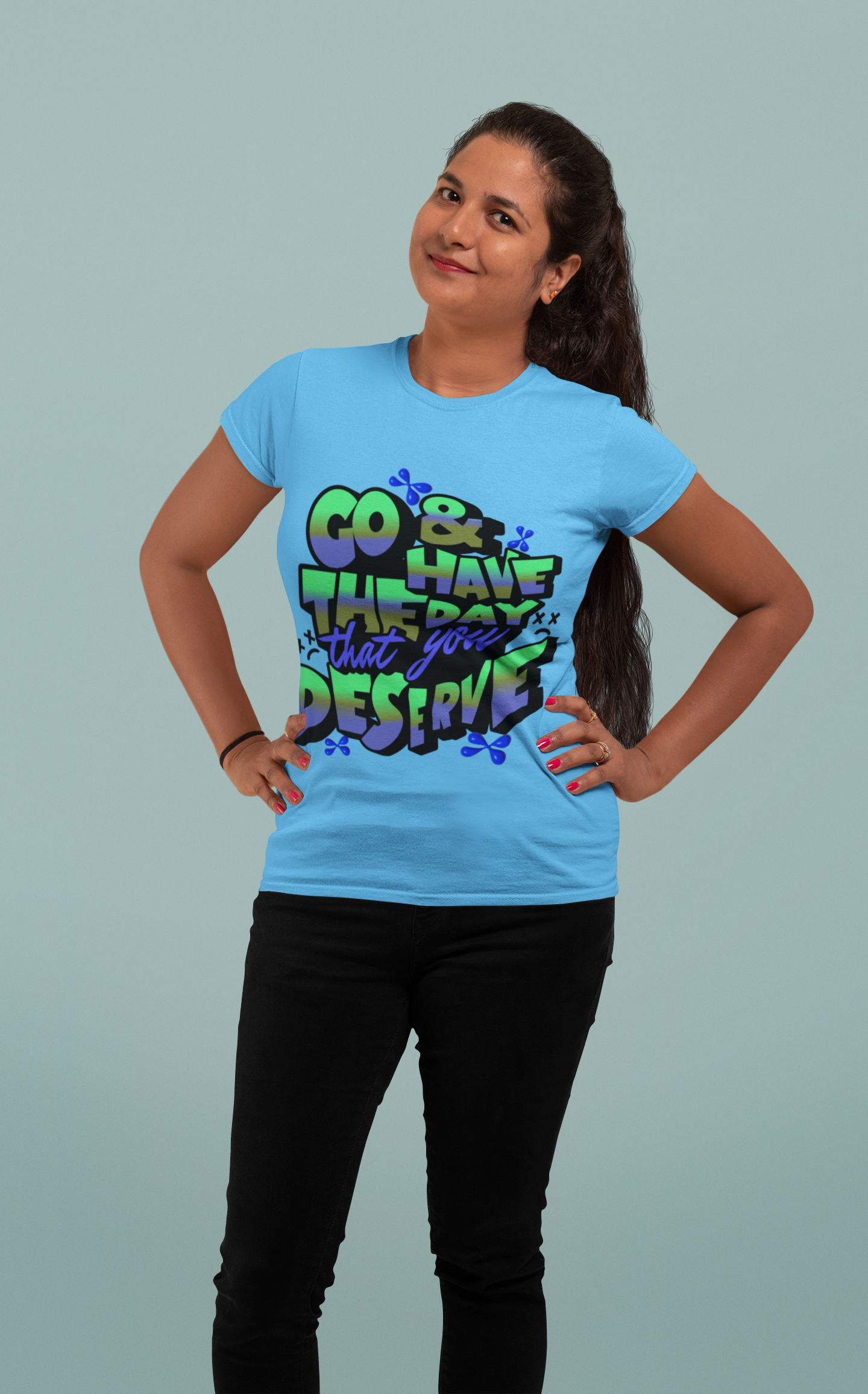 Go and Have the Day You Deserve | Graphic Tee with Attitude, T-Shirt Gift for Friends, Have the Day You Deserve Shirt, Sarcastic Tee, Positive Message Tees