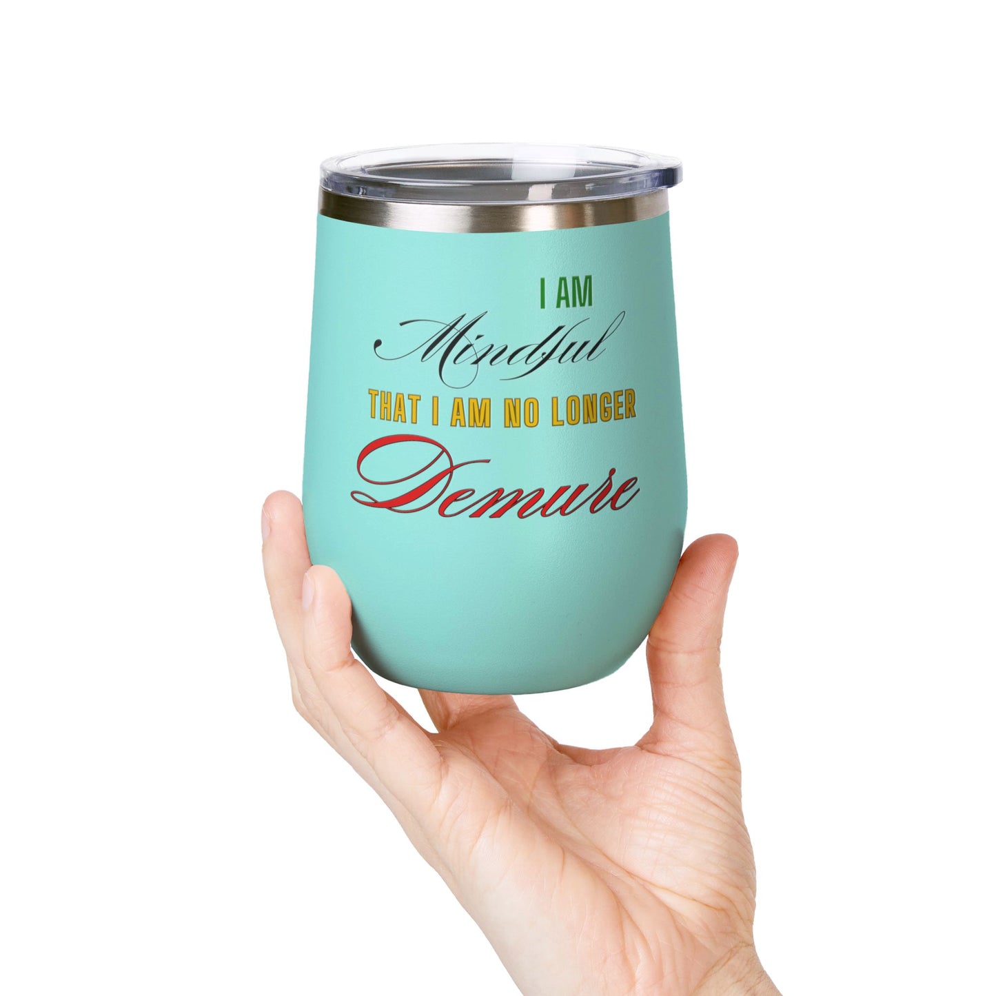 I am No Longer Demure or Mindful Wine Tumbler, 12oz