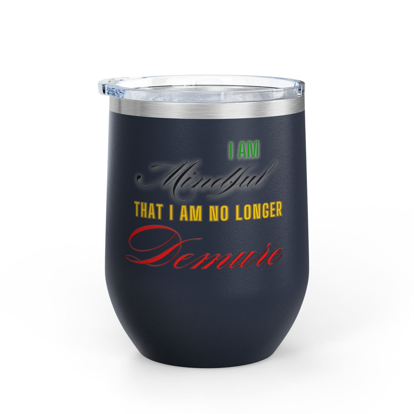 I am No Longer Demure or Mindful Wine Tumbler, 12oz