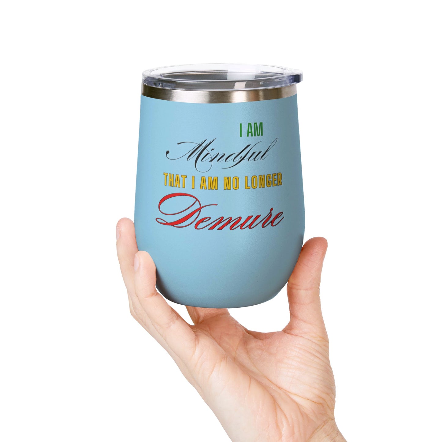 I am No Longer Demure or Mindful Wine Tumbler, 12oz