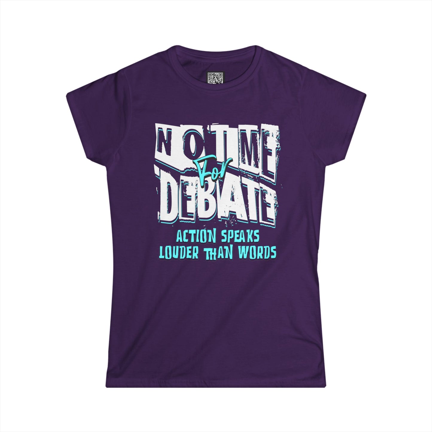 Empowering Women's Soft Style Tee - 'No Time to Debate' - Action Speaks Louder Than Words, Popular Saying T-Shirts, Idol Words Tees