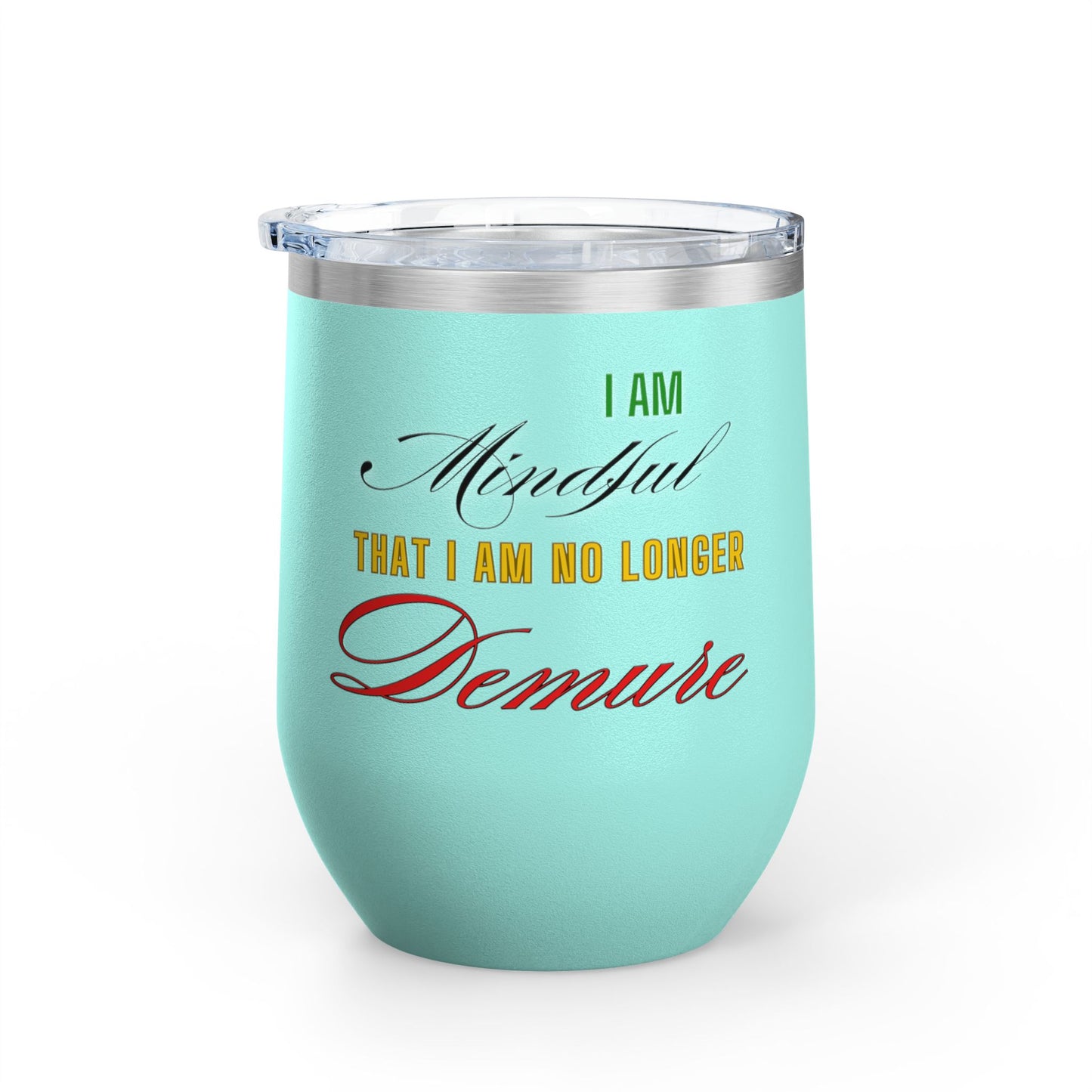 I am No Longer Demure or Mindful Wine Tumbler, 12oz