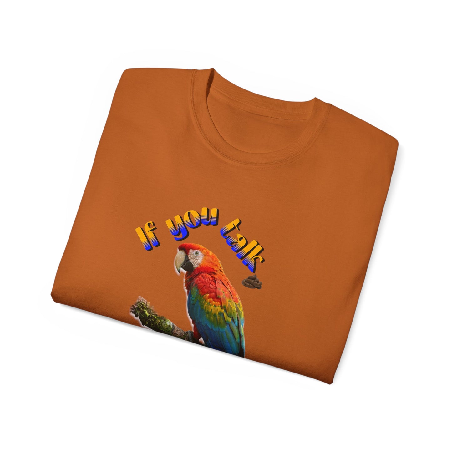 Custom Parrot "If You Talk, I Will Talk Back" T-Shirt