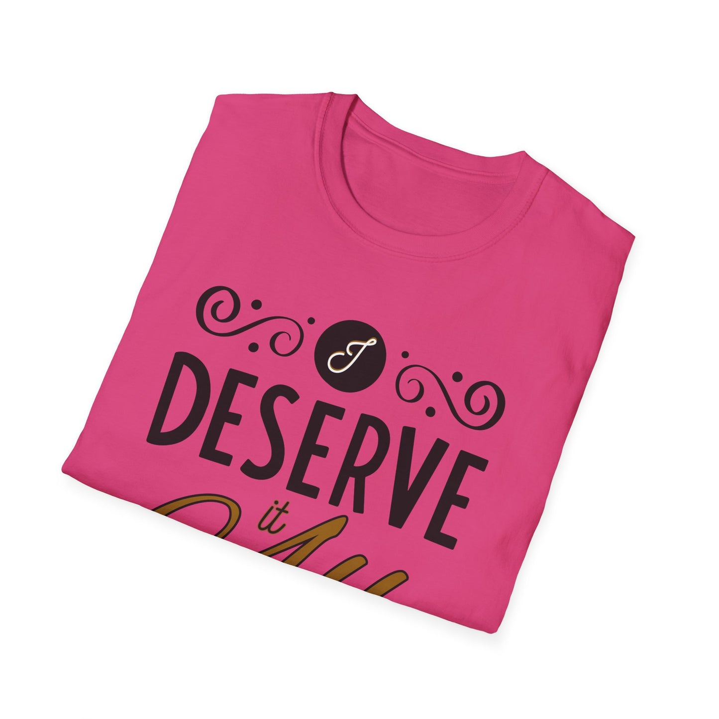 "I Deserve It All" Unisex Soft Style T-Shirt, Lyrics from Kendrick Lamar Man in the Garden, Kendrick Lamar Fan Merchandise