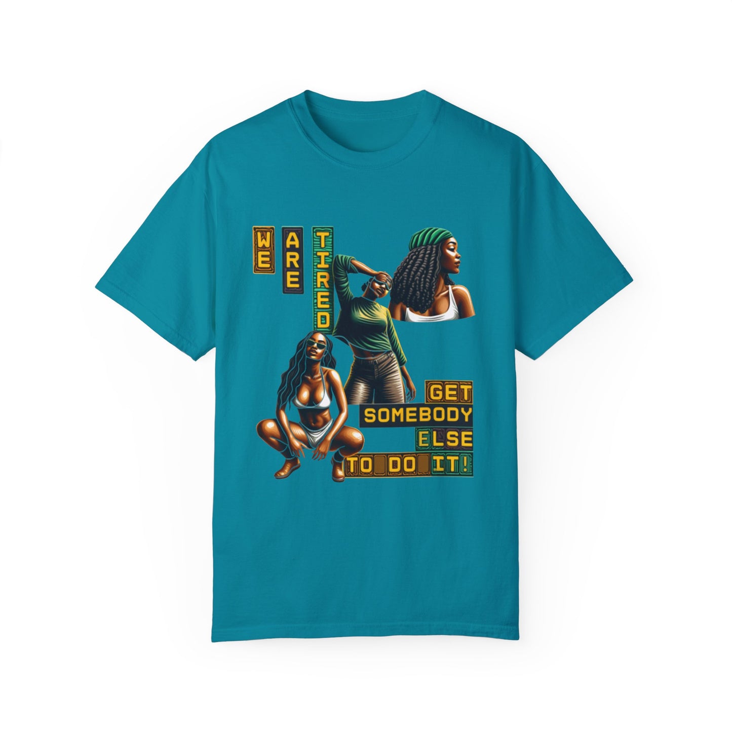 "We are Tired. Get Somebody Else to Do It!" 92% Black Women Shirt, Women Empowerment Shirt, Activism Shirts for Women,