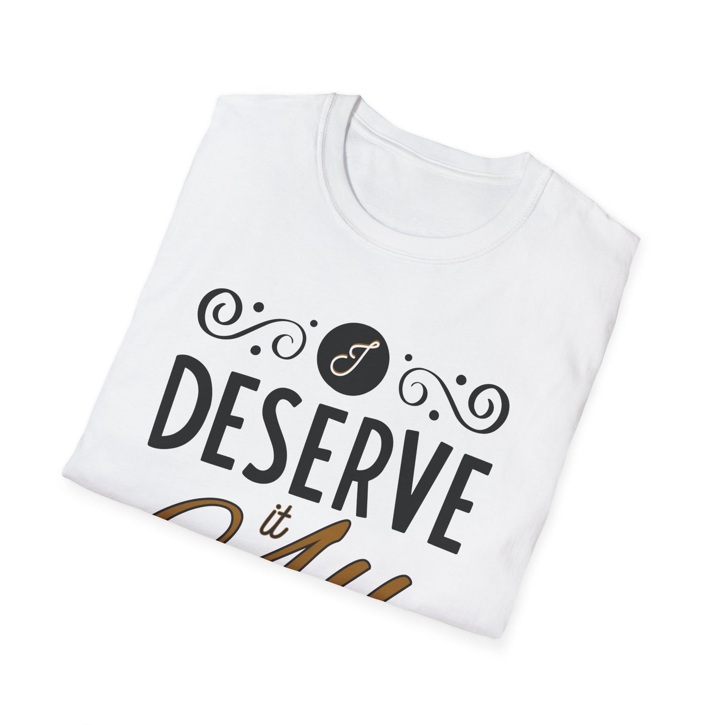 "I Deserve It All" Unisex Soft Style T-Shirt, Lyrics from Kendrick Lamar Man in the Garden, Kendrick Lamar Fan Merchandise