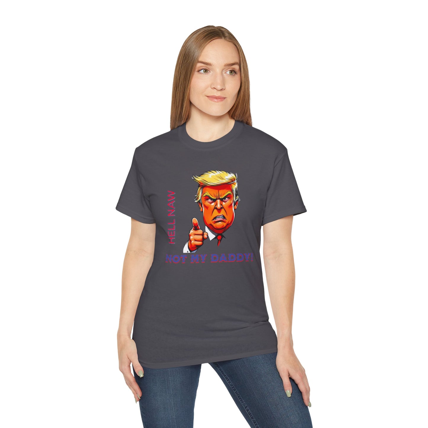 Funny Political Statement Tee - "Hell Naw, Not My Daddy!" Humor for Democrats, Gift for Political Events, Protest Shirt, Unisex Cotton