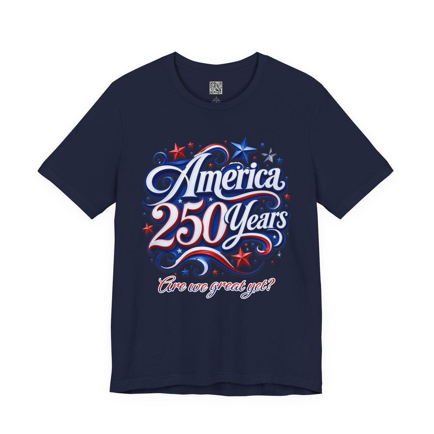 America 250 Years Tee — Patriotic 'Are We Great Yet?' Independence Day Shirt
