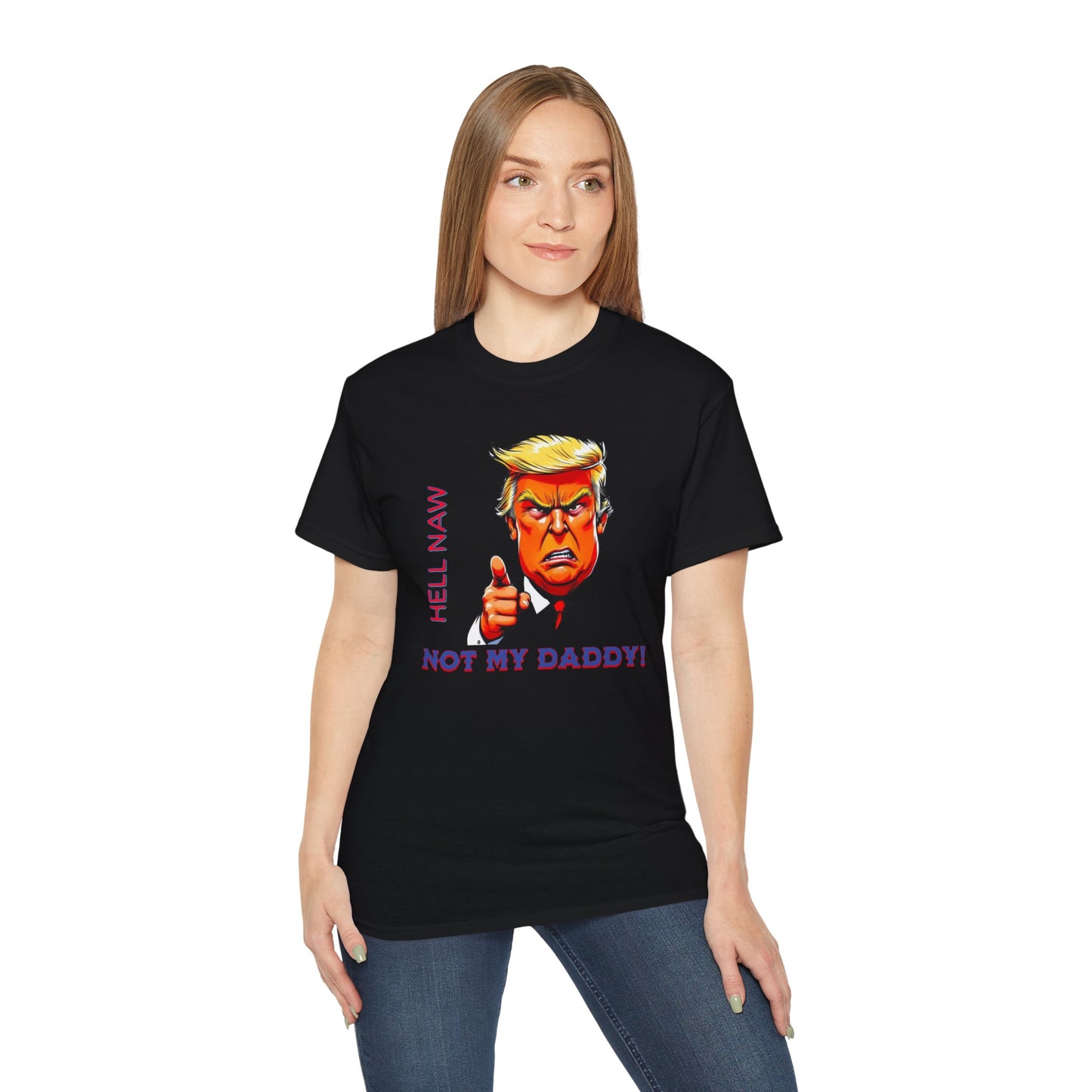 Funny Political Statement Tee - "Hell Naw, Not My Daddy!" Humor for Democrats, Gift for Political Events, Protest Shirt, Unisex Cotton