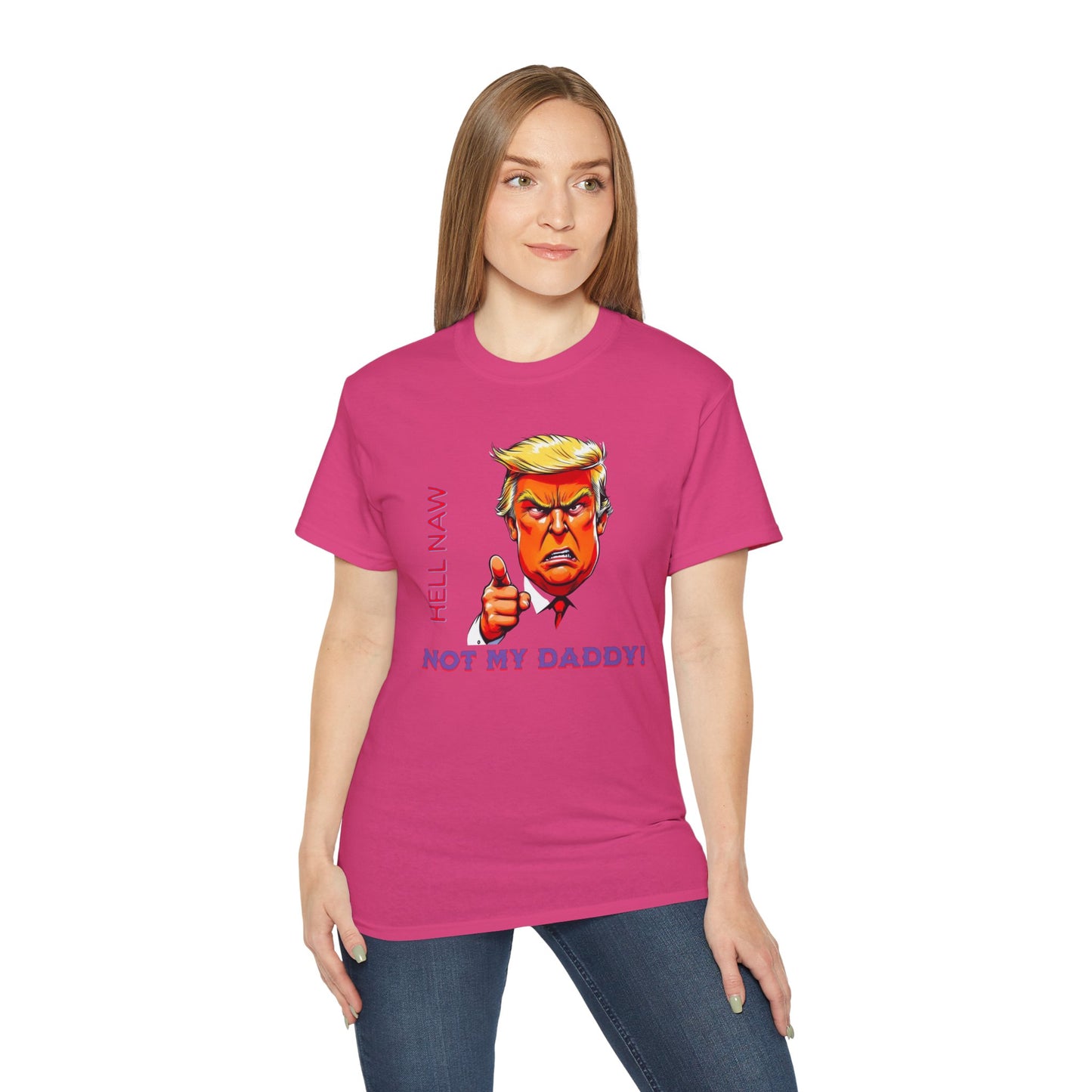 Funny Political Statement Tee - "Hell Naw, Not My Daddy!" Humor for Democrats, Gift for Political Events, Protest Shirt, Unisex Cotton