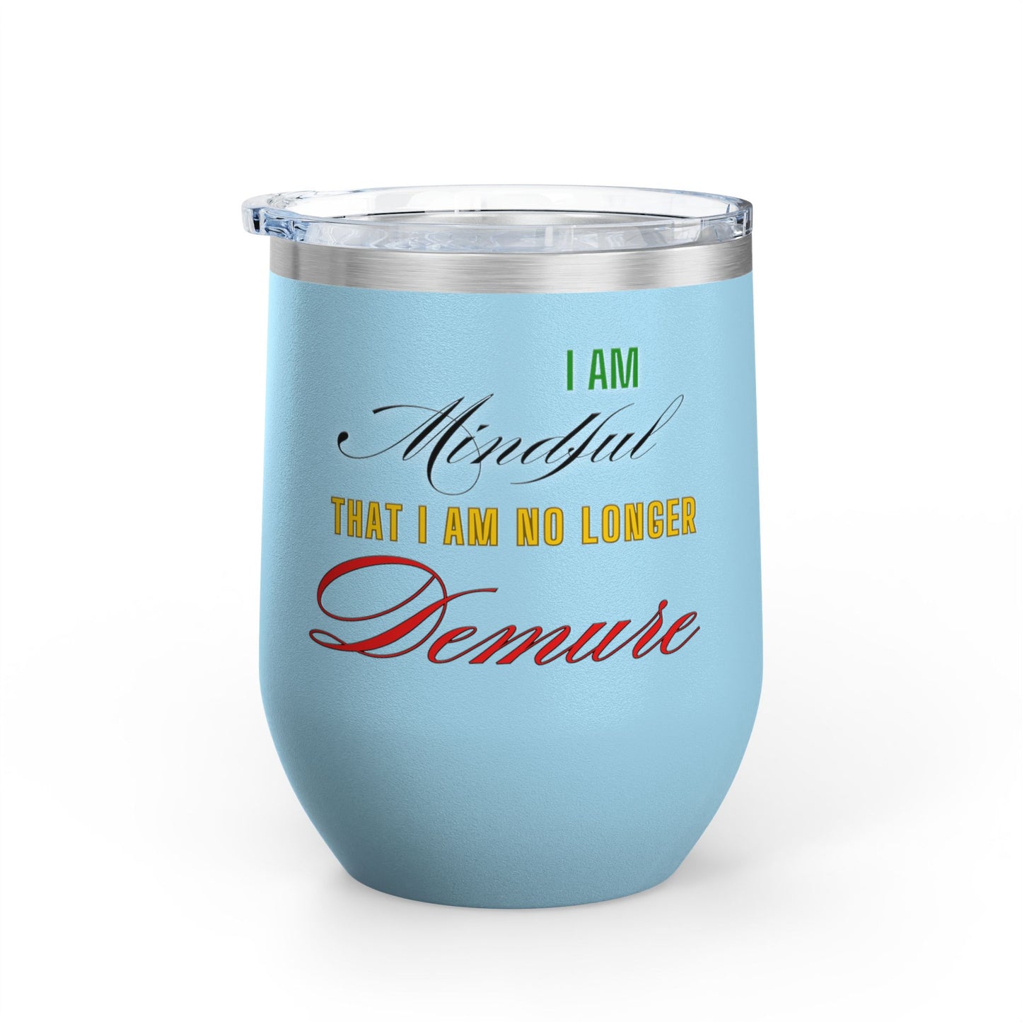 I am No Longer Demure or Mindful Wine Tumbler, 12oz