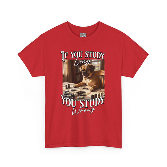 Personalized Custom T-Shirt — "If You Study Long You Study Wrong" Dog Study Humor Tee