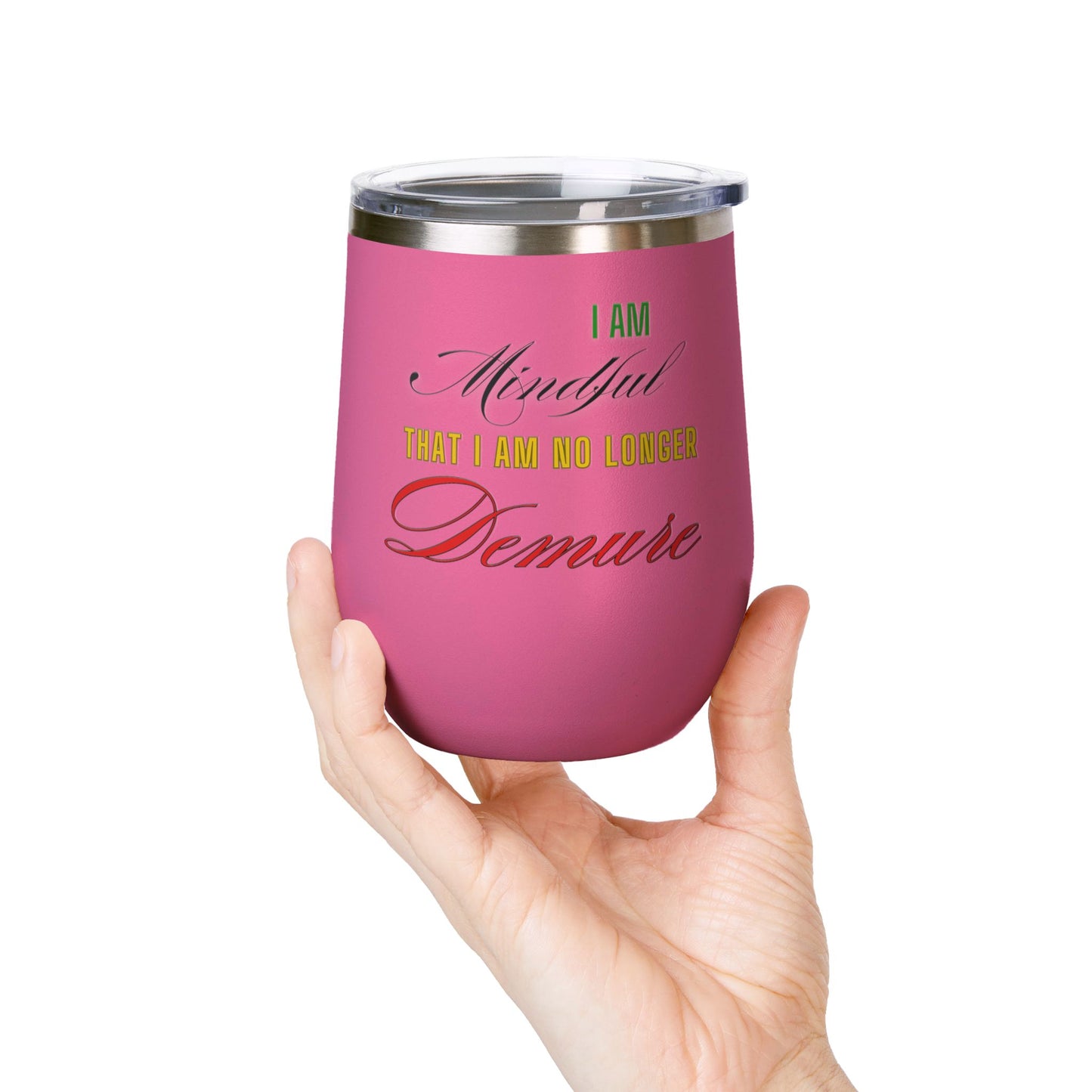 I am No Longer Demure or Mindful Wine Tumbler, 12oz