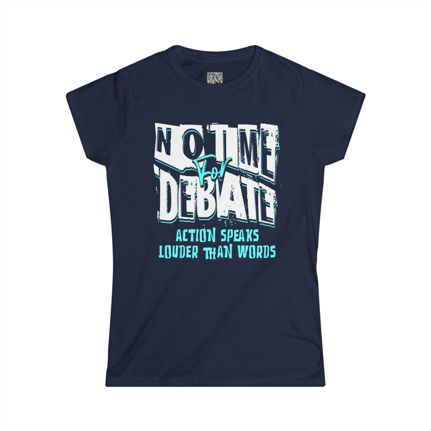 Empowering Women's Soft Style Tee - 'No Time to Debate' - Action Speaks Louder Than Words, Popular Saying T-Shirts, Idol Words Tees