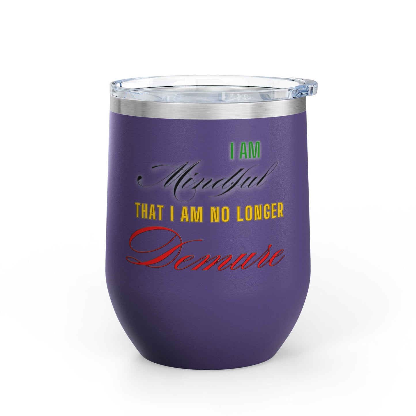 I am No Longer Demure or Mindful Wine Tumbler, 12oz