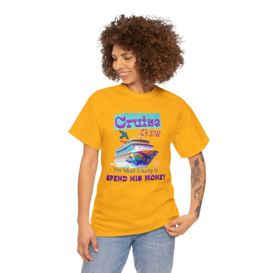 Funny Cruise Crew Tee, Vacation T-Shirt, Gift for Cruise Lovers, Vacation Humor Apparel, Travel Enthusiast Shirt, Spend His Money Tee