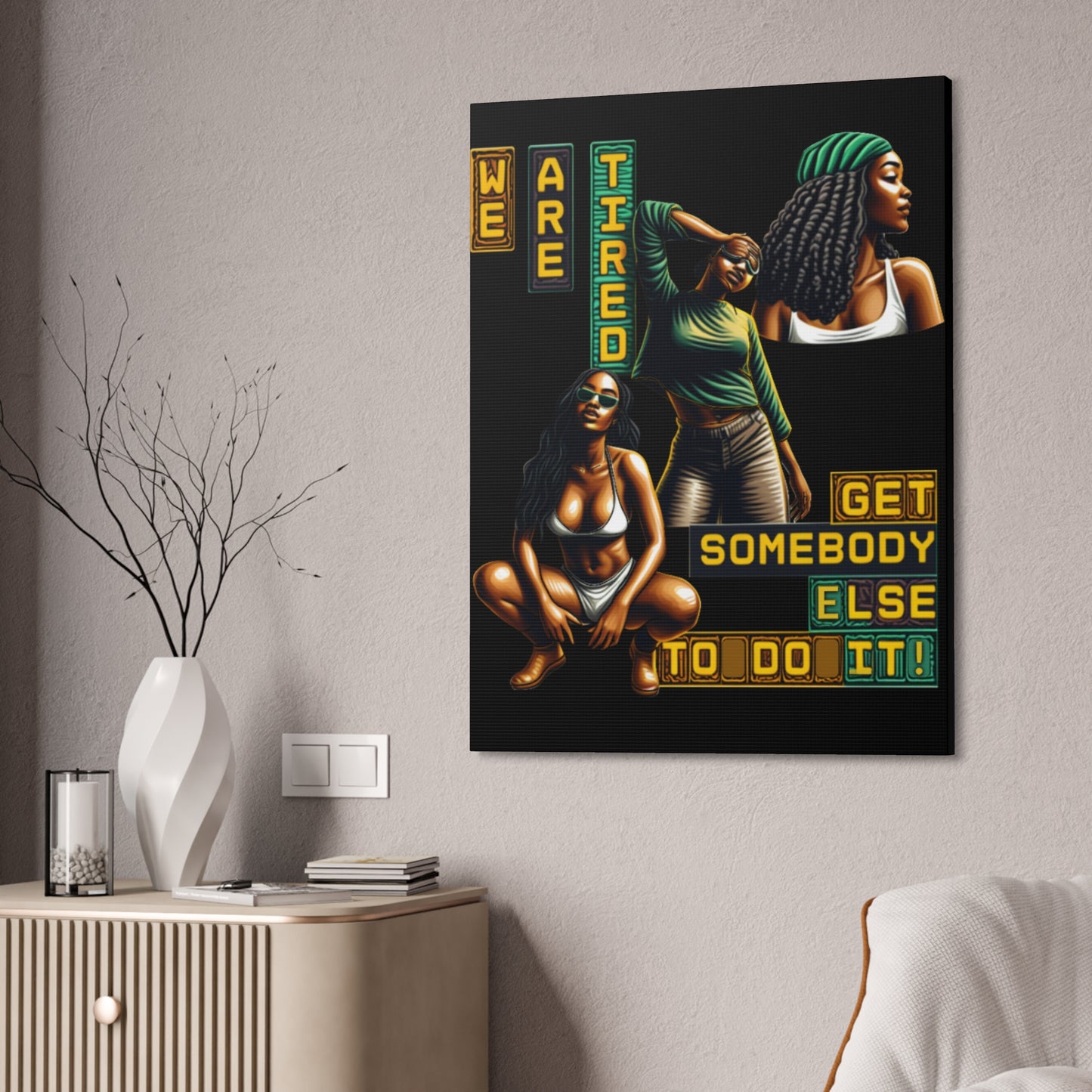 "We Are Tired. Get Somebody Else to Do It!"  Canvas Stretched, 1.5'', Black Art for Empowering Women, Afrocentric Canvas of Black Women