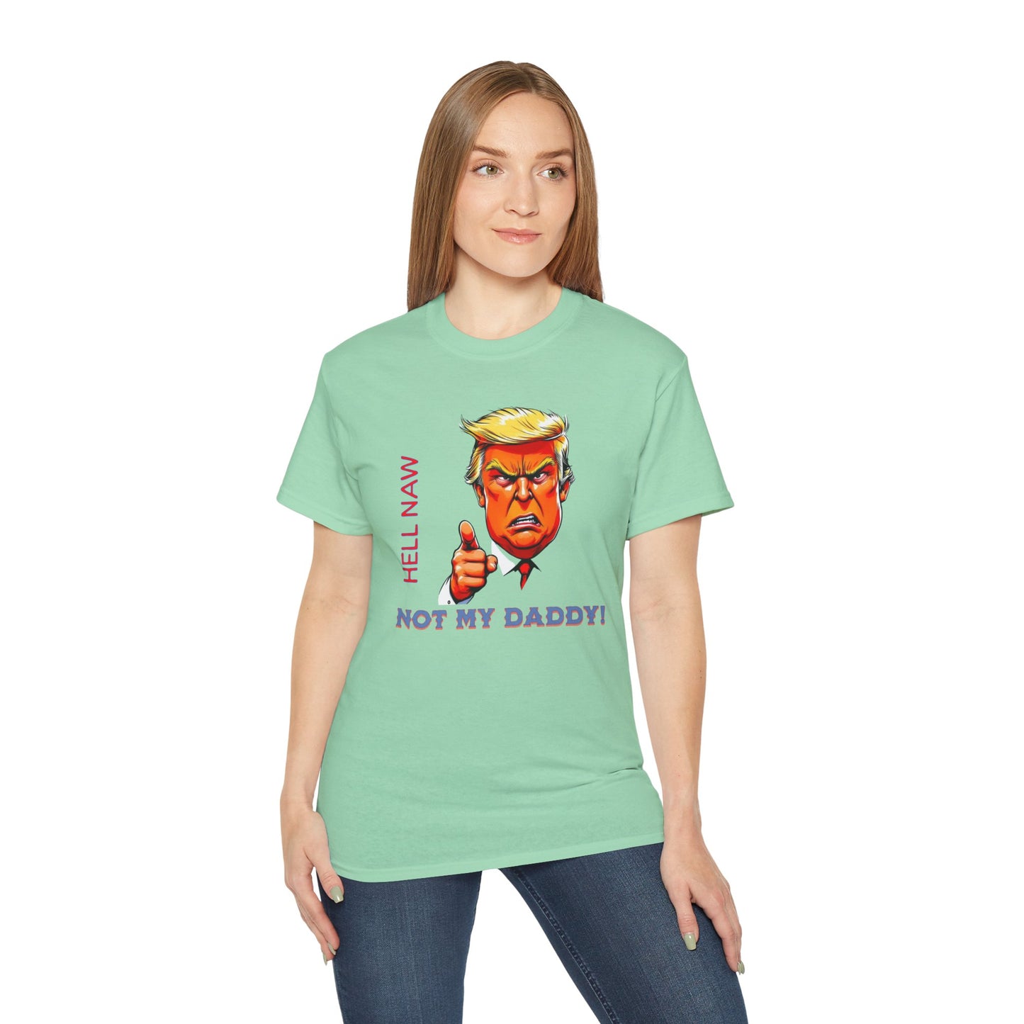 Funny Political Statement Tee - "Hell Naw, Not My Daddy!" Humor for Democrats, Gift for Political Events, Protest Shirt, Unisex Cotton