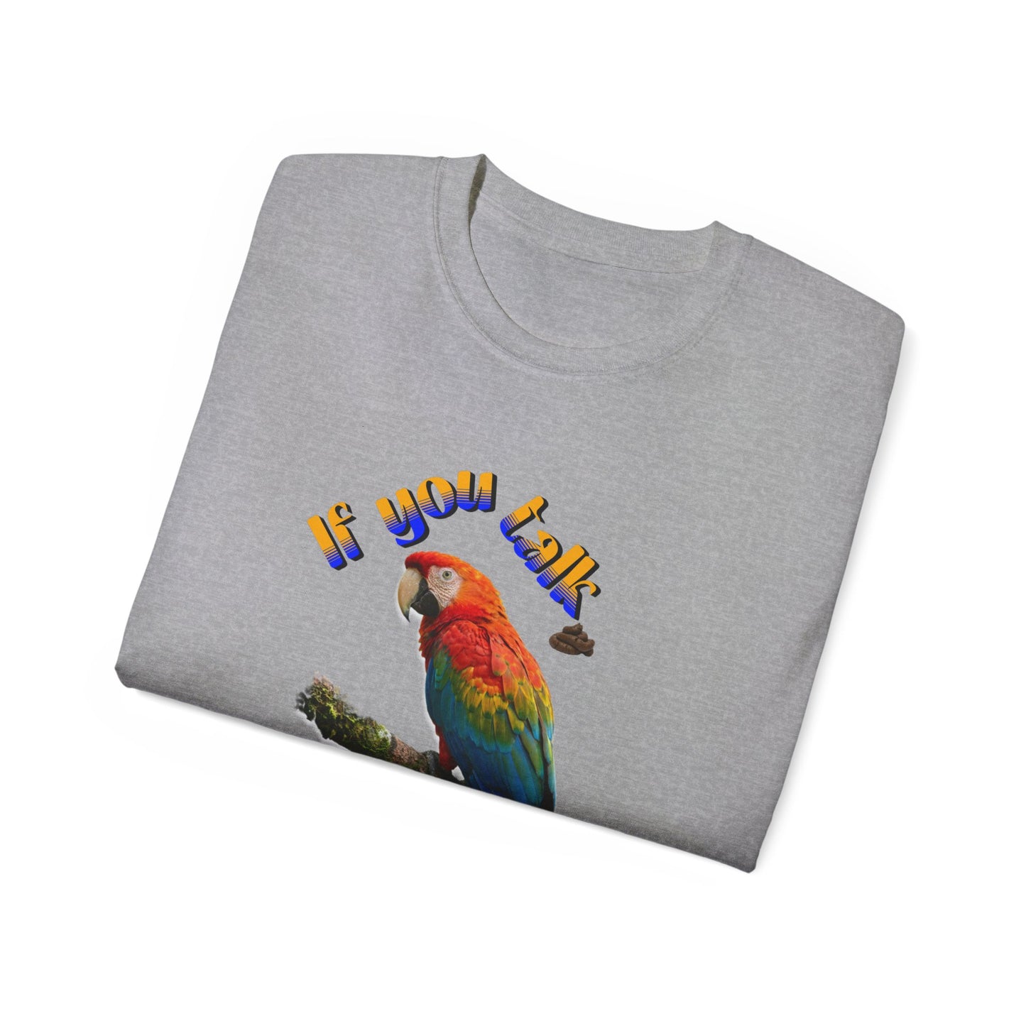 Custom Parrot "If You Talk, I Will Talk Back" T-Shirt