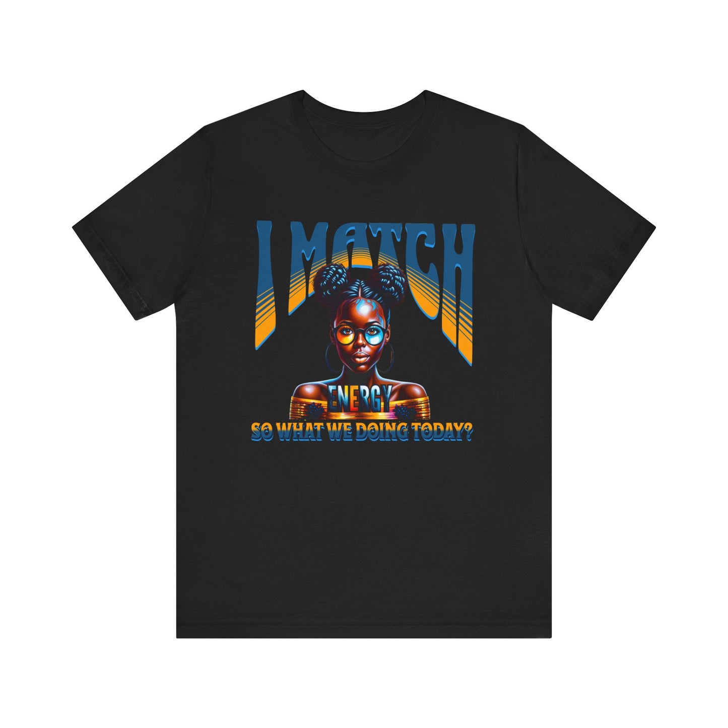 I Match Energy T-Shirt, Trendy Empowerment Design Shirt, Matching Energy T-Shirt Vibes, Reciprocal Energy Tee, Black Girl Magic Tees